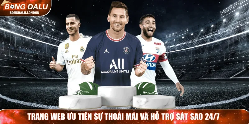 Trang web ưu tiên sự thoải mái và hỗ trợ sát sao 24/7