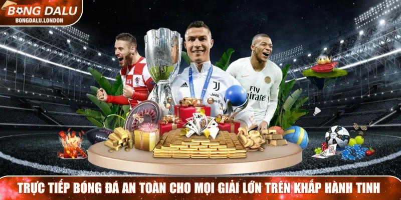 Trực tiếp bóng đá an toàn cho mọi giải lớn trên khắp hành tinh