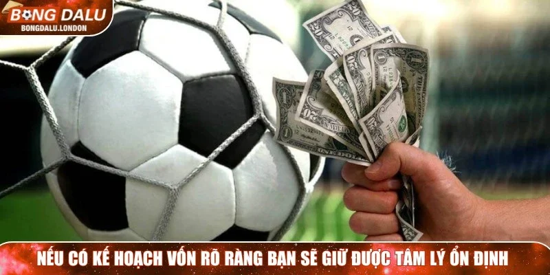 Nếu có kế hoạch vốn rõ ràng bạn sẽ giữ được tâm lý ổn định