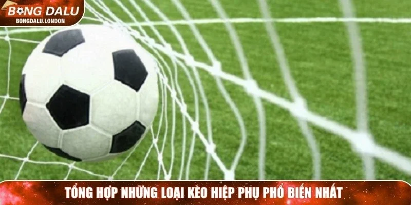 Tổng hợp những loại kèo hiệp phụ phổ biến nhất