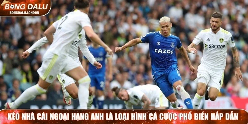 Kèo nhà cái Ngoại hạng Anh là loại hình cá cược phổ biến và hấp dẫn