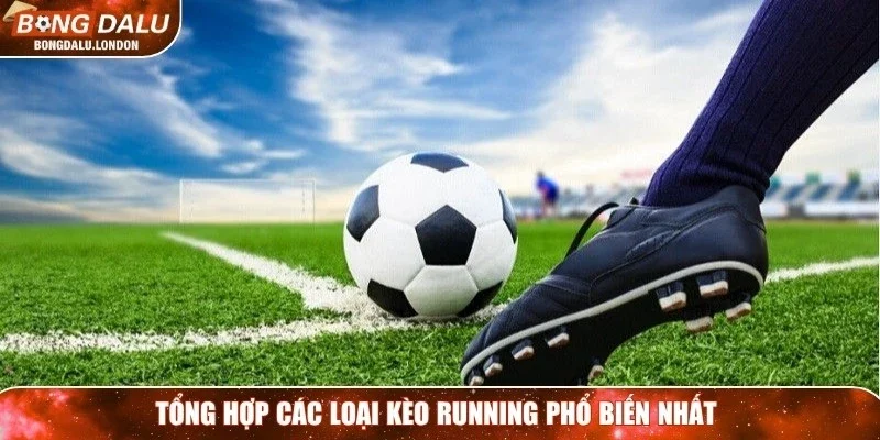 Tổng hợp các loại kèo running phổ biến nhất