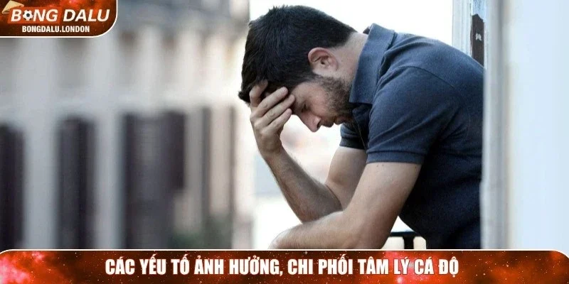 Các yếu tố ảnh hưởng, chi phối tâm lý cá độ 